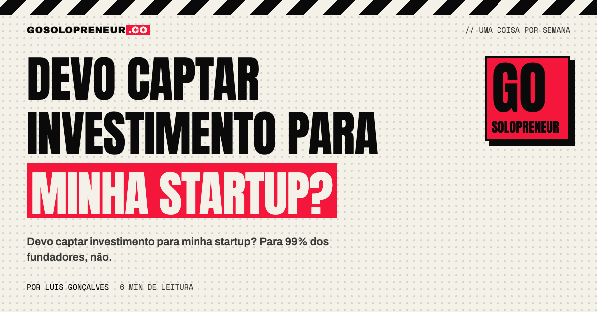 Devo captar investimento para minha startup?