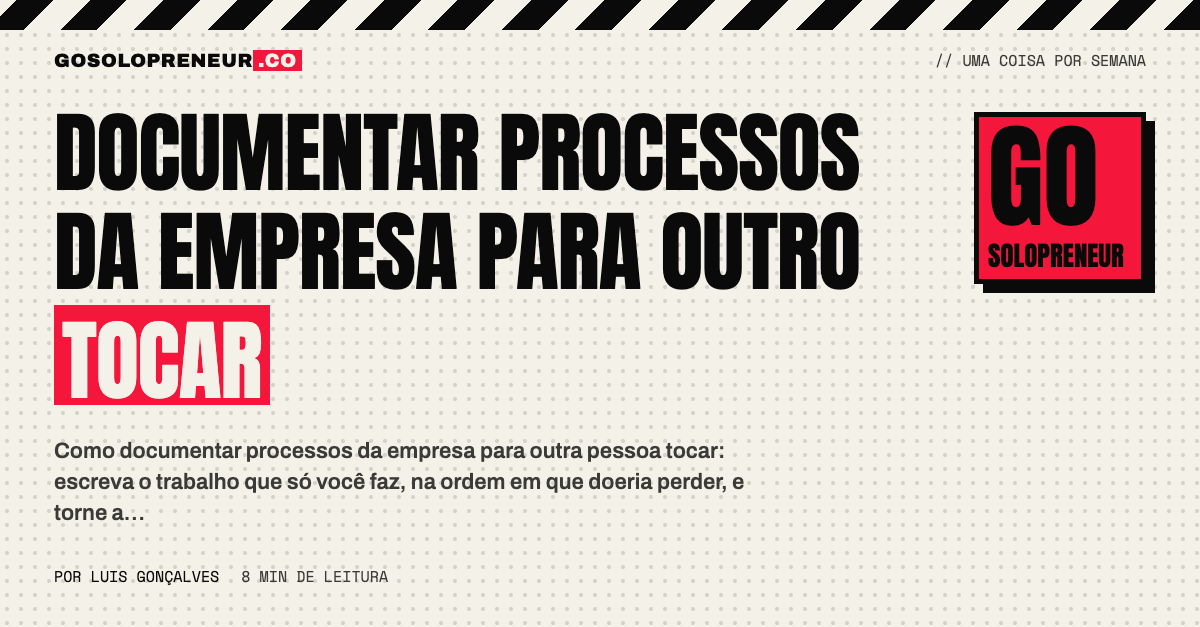 Documentar processos da empresa para que outra pessoa consiga tocar o negócio