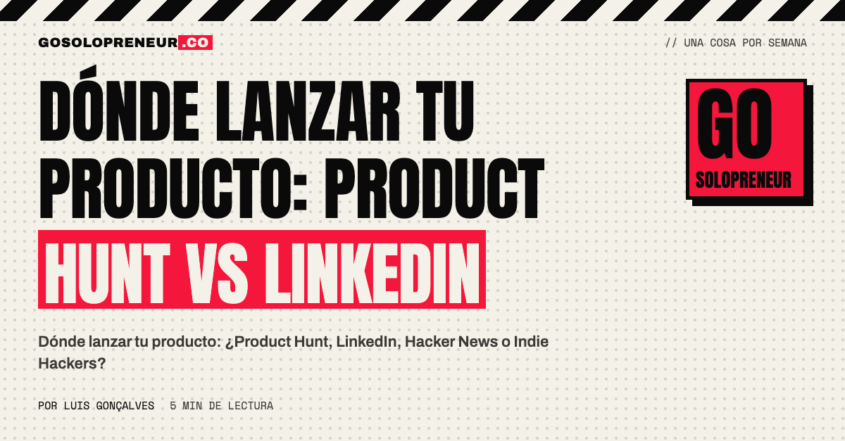Dónde lanzar tu producto: comparativa de Product Hunt, LinkedIn, Hacker News e Indie Hackers