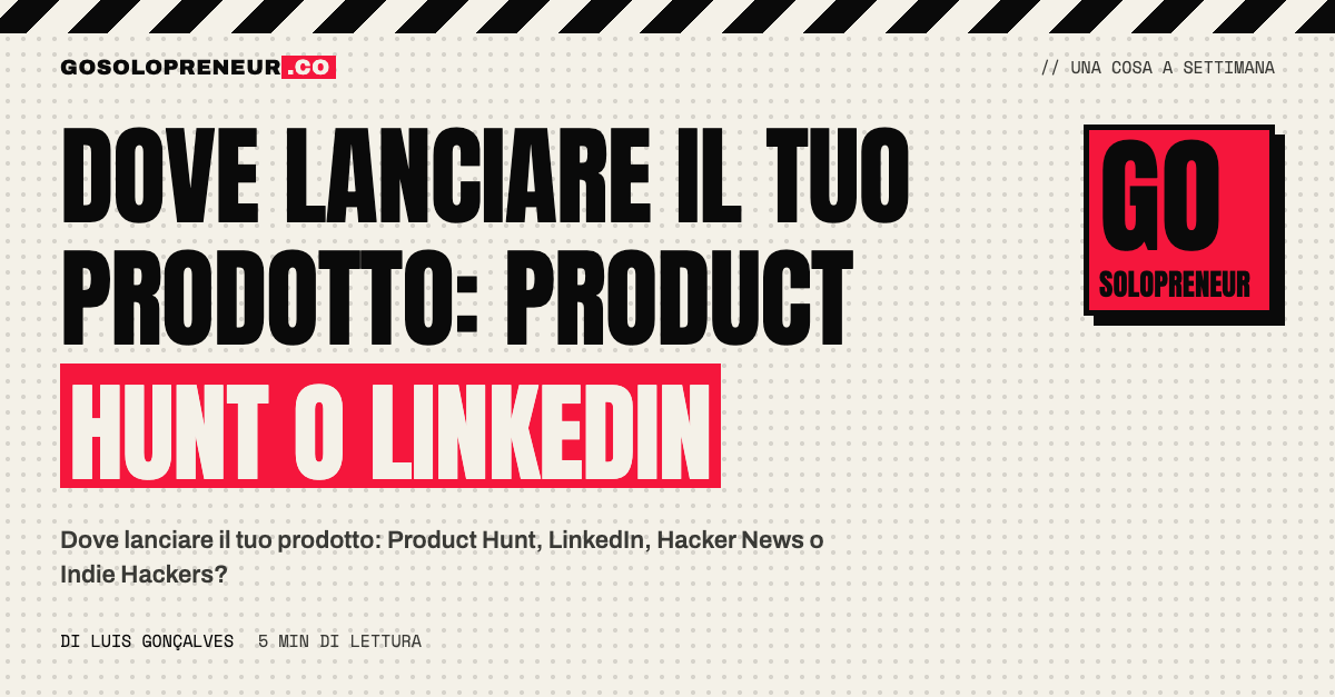 Dove lanciare il tuo prodotto: confronto tra Product Hunt, LinkedIn e Hacker News