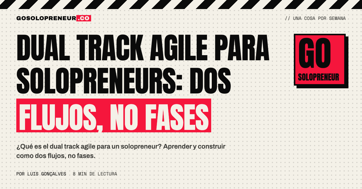 Dual track agile para solopreneurs: dos flujos de trabajo, descubrimiento y construcción, que avanzan a la vez