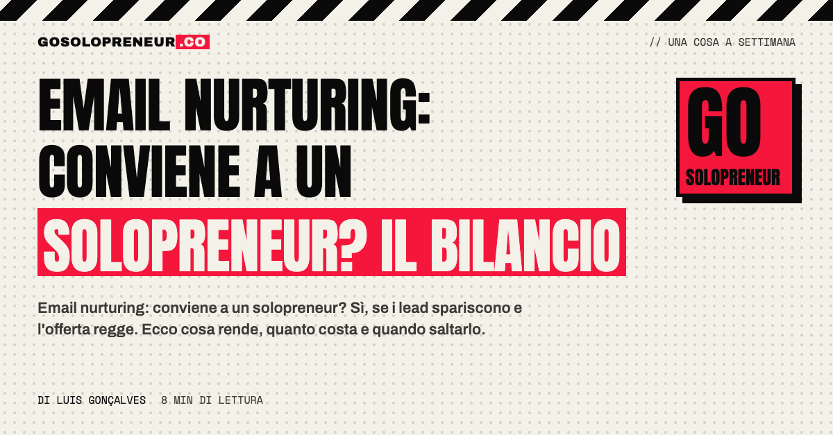 Bilancio dell'email nurturing per un solopreneur: quanto rende, quanto costa e quando conviene saltarlo