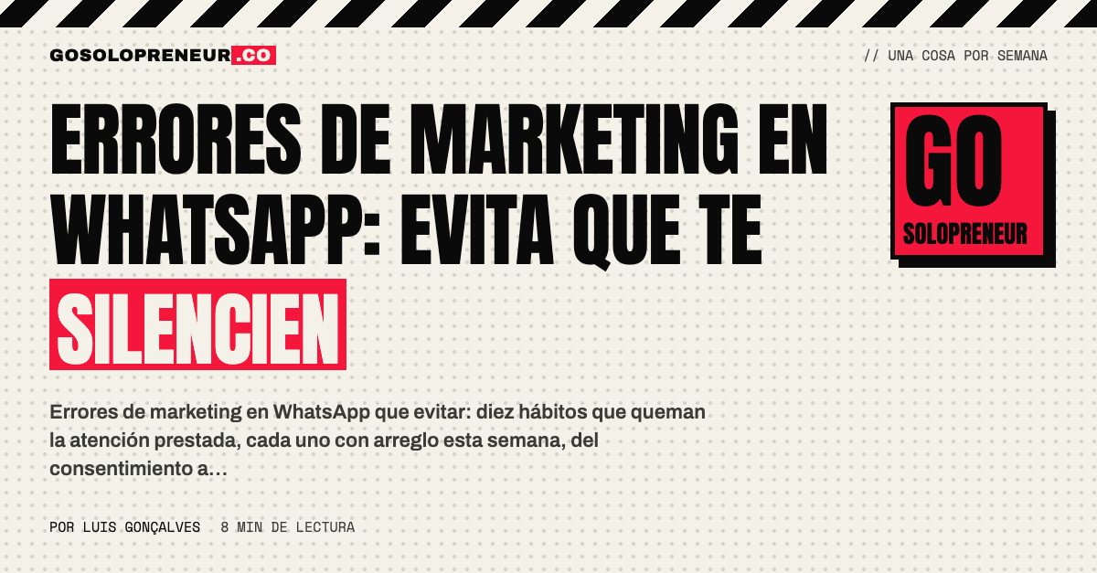 Errores de marketing en WhatsApp: diez hábitos que queman la atención de tus clientes