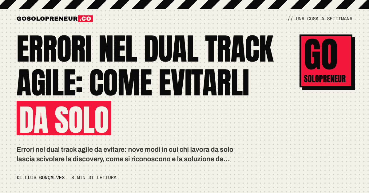 Nove errori nel dual track agile: protezione, prove e costanza per chi lavora da solo