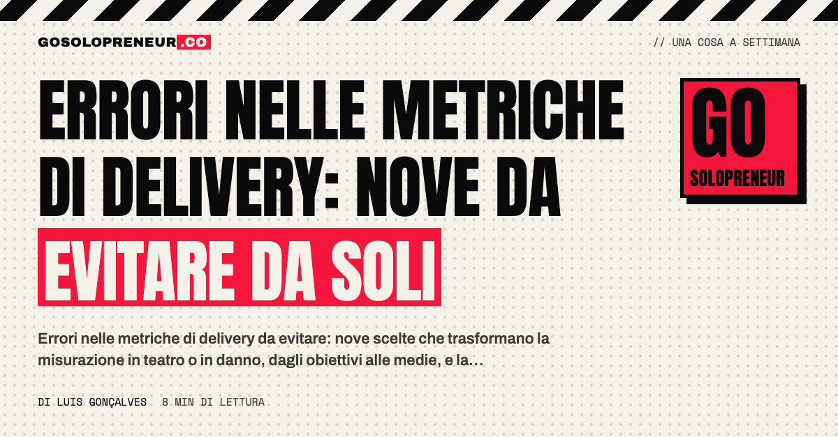 Errori nelle metriche di delivery: nove scelte sbagliate da evitare quando lavori da solo