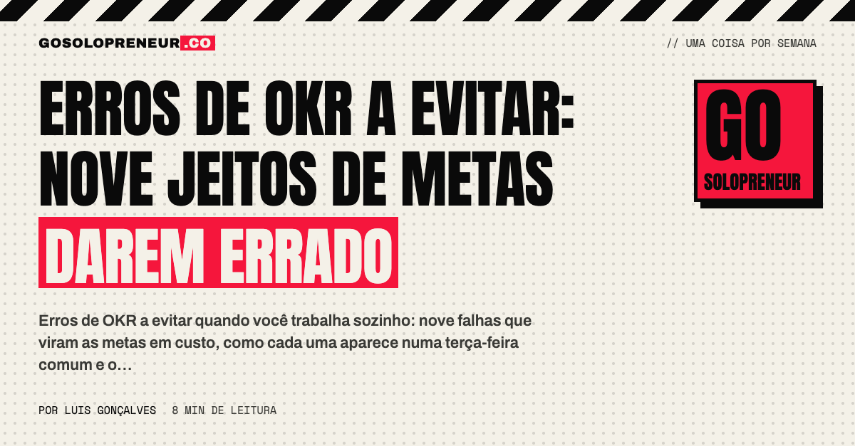 Erros de OKR a evitar: os nove que transformam metas de quem trabalha sozinho em custo
