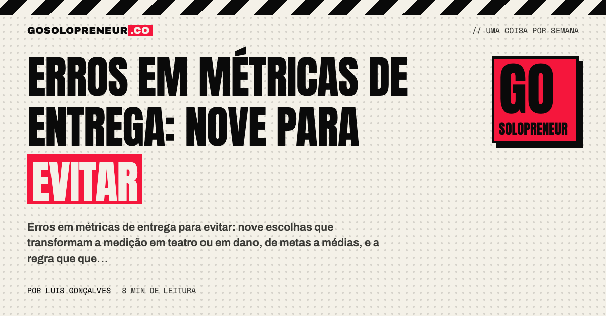 Erros em métricas de entrega: nove escolhas que um EUpreendedor deve evitar