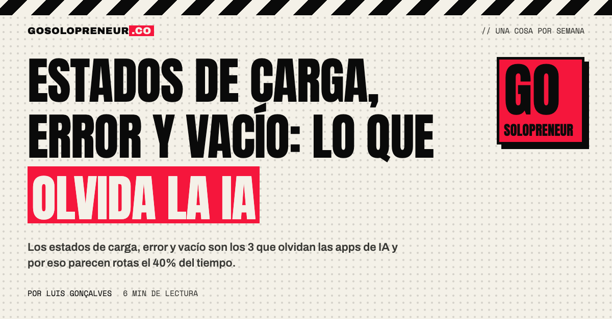 Estados de carga, error y vacío: lo que olvidan las apps creadas con IA