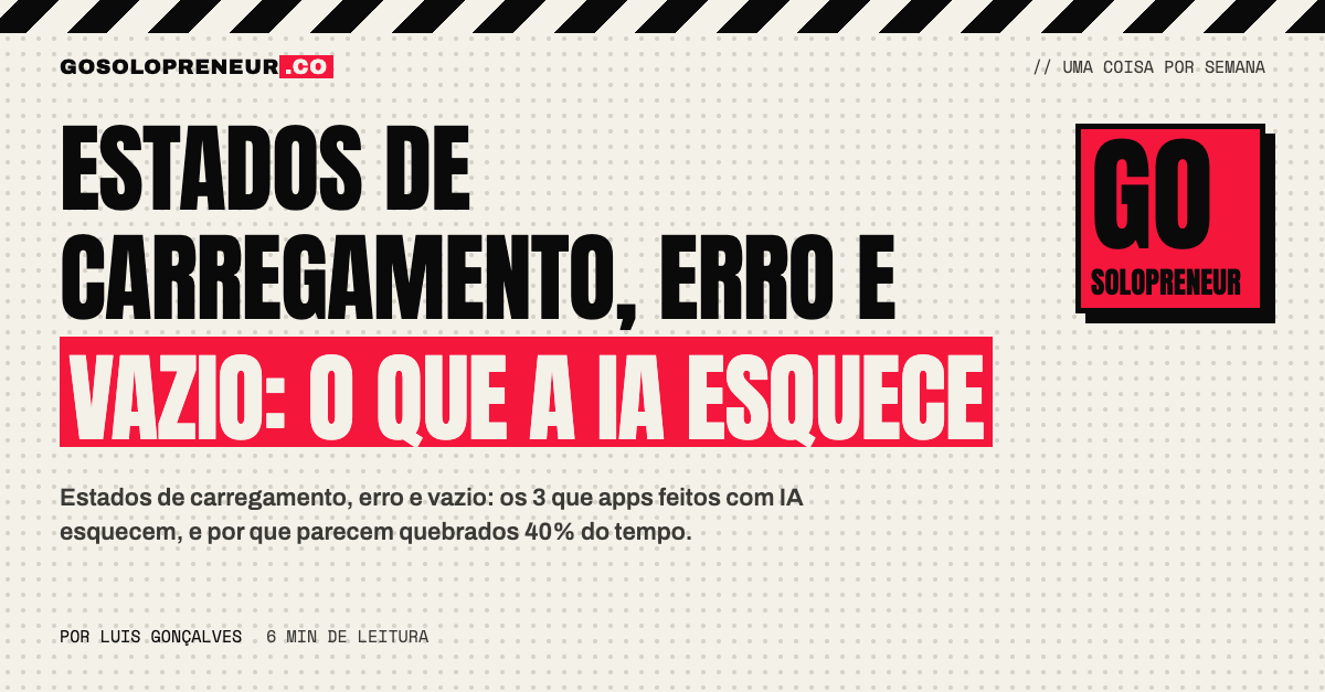 Estados de carregamento, erro e vazio: o que a IA esquece