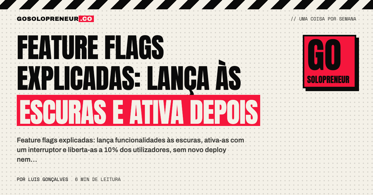 Feature flags explicadas: lança às escuras e ativa depois