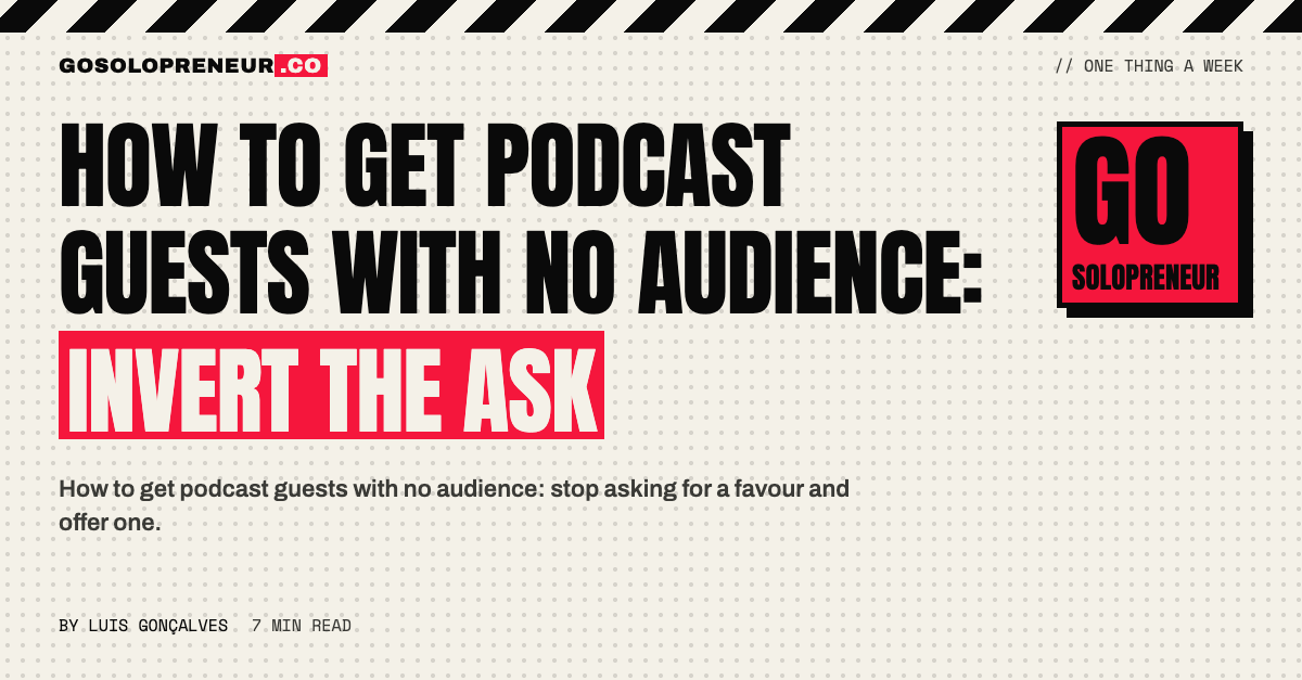 How to Get Podcast Guests With No Audience: Invert the Ask
