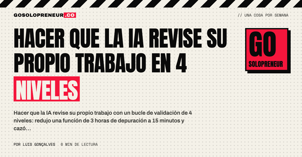 Hacer que la IA revise su propio trabajo: bucle de validación de cuatro niveles