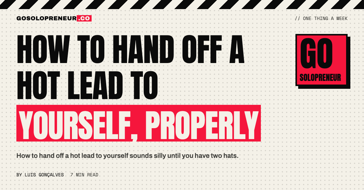 How to Hand Off a Hot Lead to Yourself, Properly