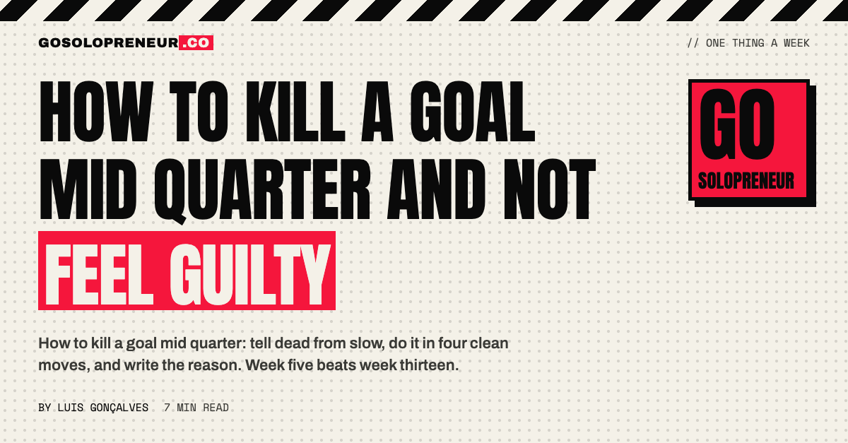 How to Kill a Goal Mid Quarter and Not Feel Guilty