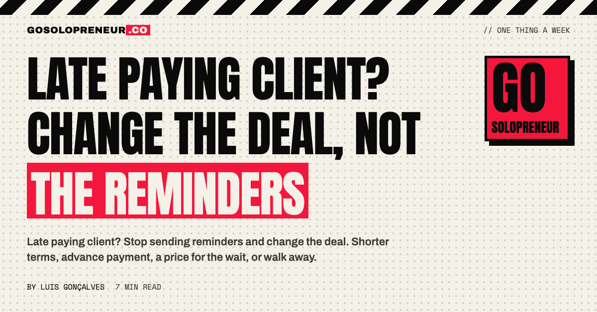 Late Paying Client? Change the Deal, Not the Reminders