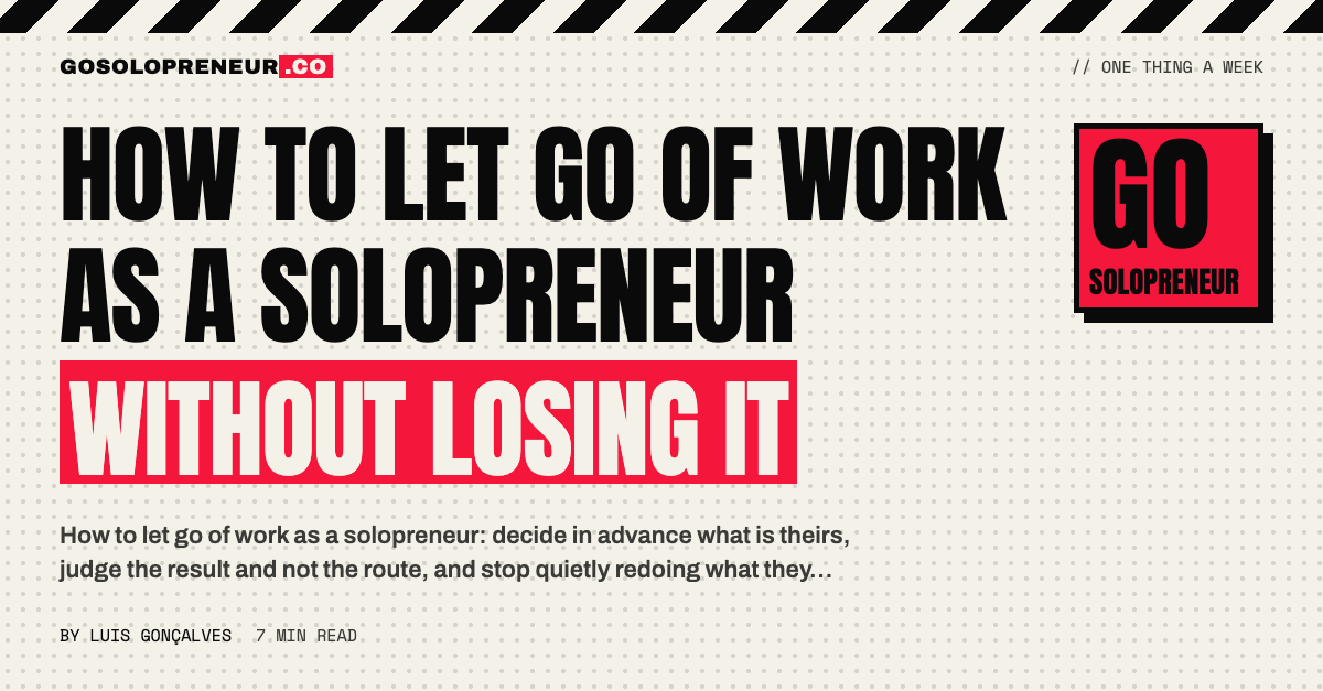 How to Let Go of Work as a Solopreneur Without Losing It