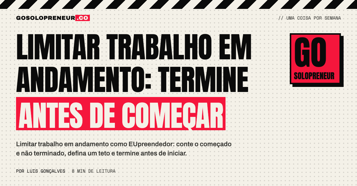 Limitar trabalho em andamento: um EUpreendedor termina o que começou antes de abrir algo novo