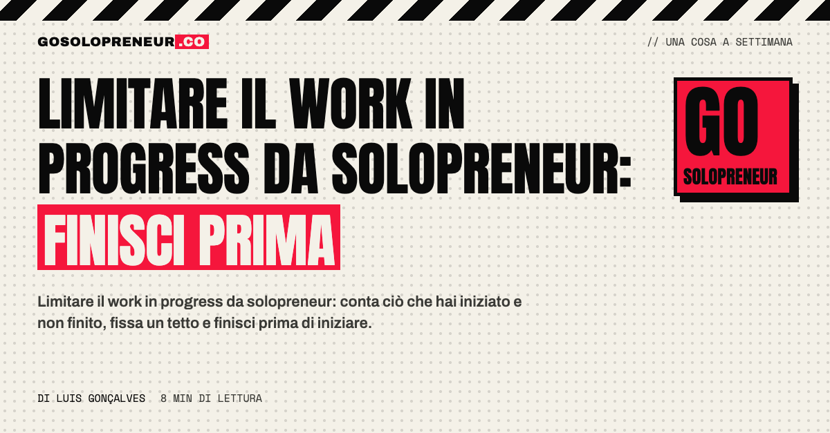 Limitare il work in progress da solopreneur: un tetto agli elementi aperti per finire prima di iniziare