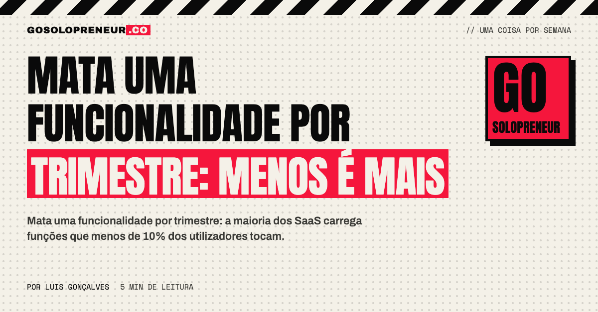 Mata uma funcionalidade por trimestre: menos é mais