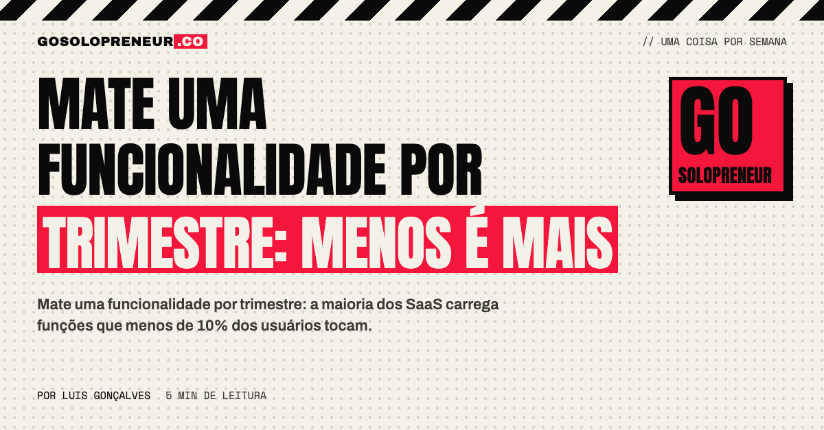 Mate uma funcionalidade por trimestre: menos é mais