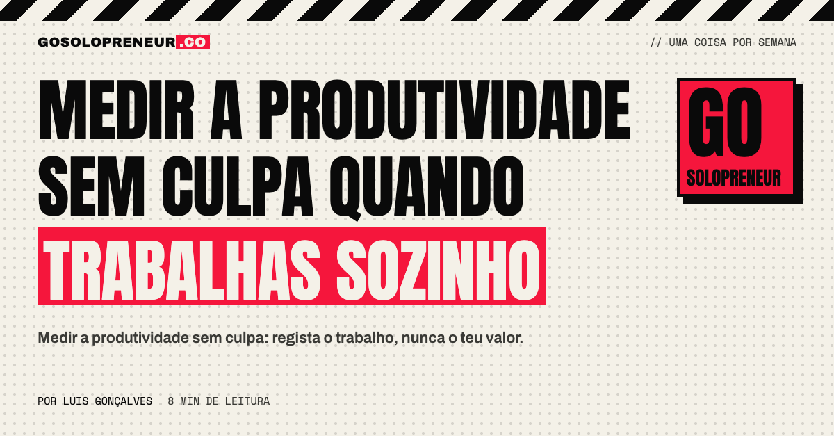 Medir a produtividade sem culpa: mede o trabalho, nunca o teu valor