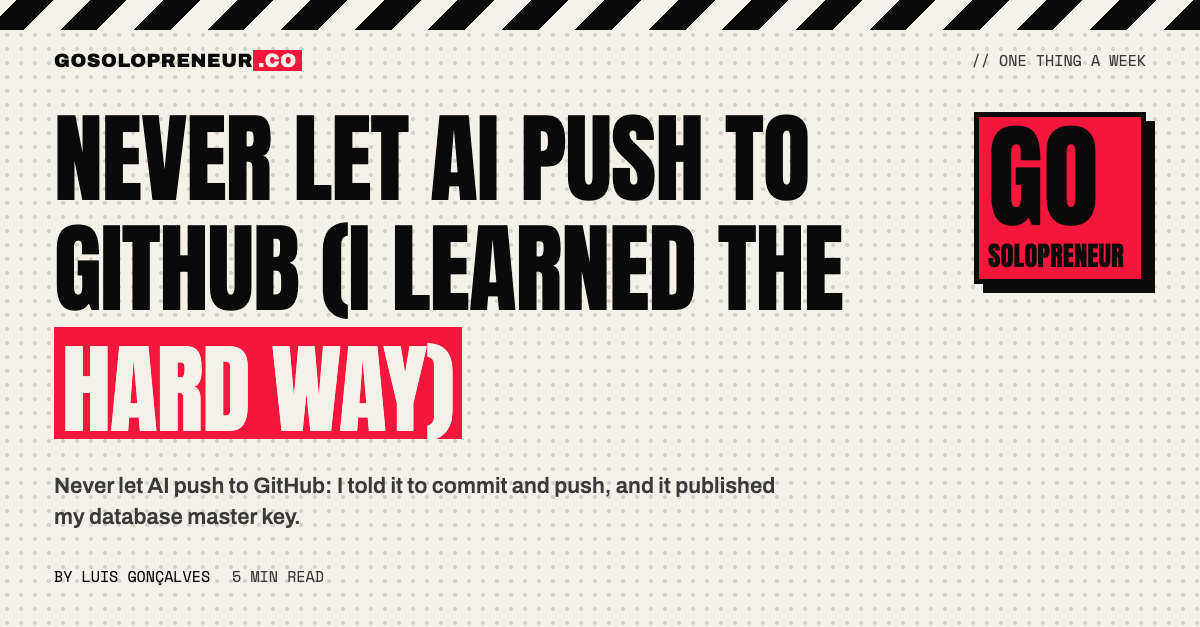 Never Let AI Push to GitHub (I Learned the Hard Way)