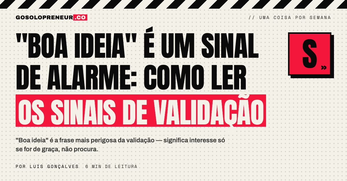 "Boa ideia" é um sinal de alarme: como ler os sinais de validação