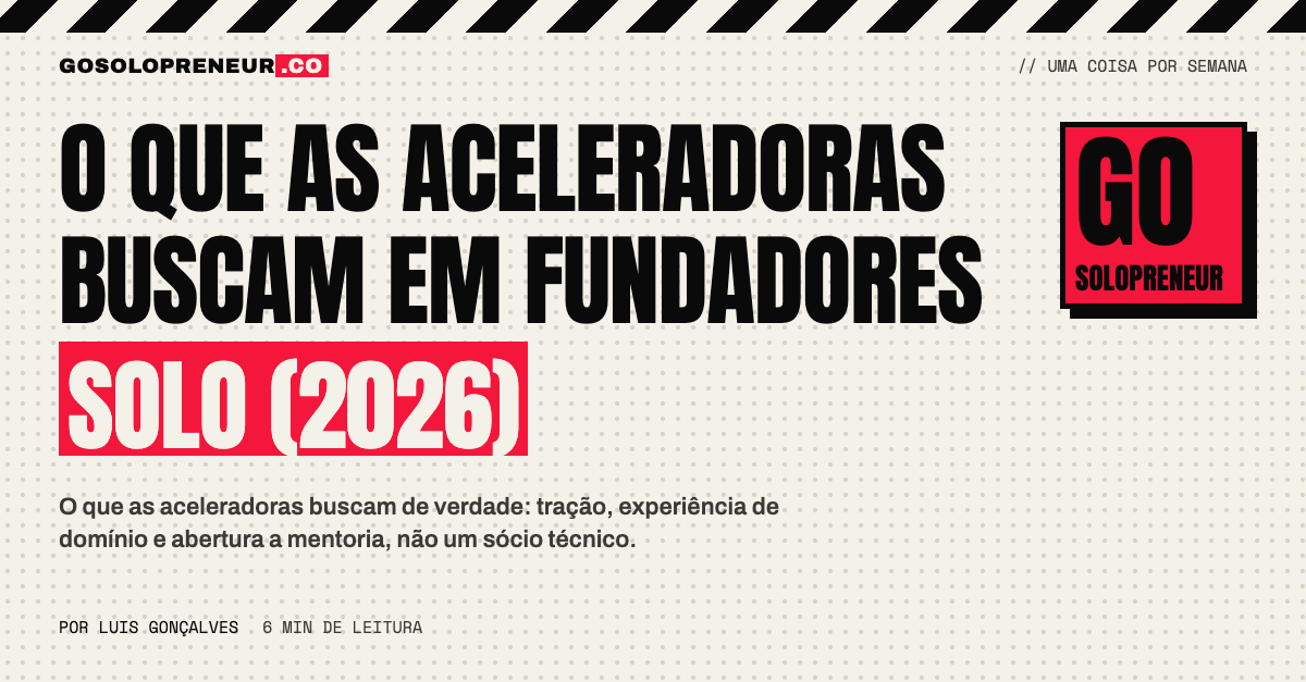 O que as aceleradoras buscam em fundadores solo (2026)