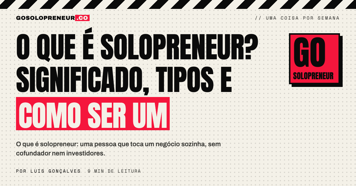 O que é solopreneur: o significado, os quatro tipos e como virar um EUpreendedor