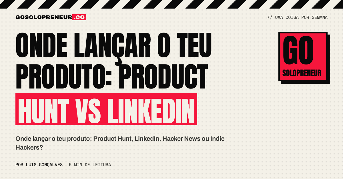 Onde lançar o teu produto: Product Hunt vs LinkedIn