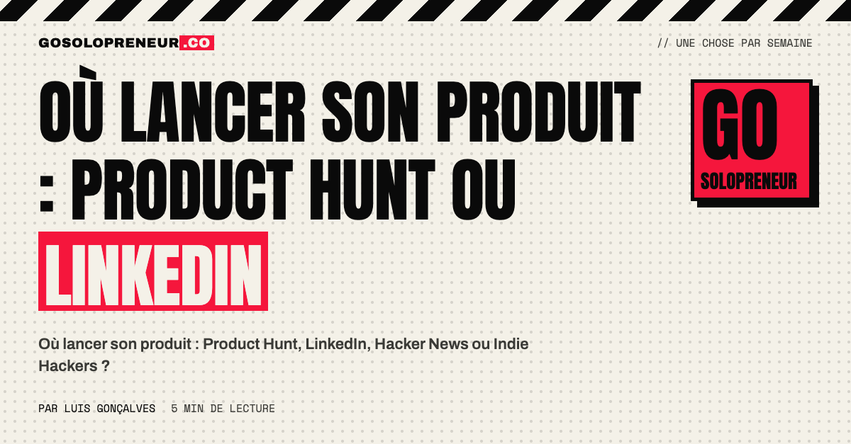 Où lancer son produit : comparaison de Product Hunt, LinkedIn, Hacker News et Indie Hackers pour un fondateur solo