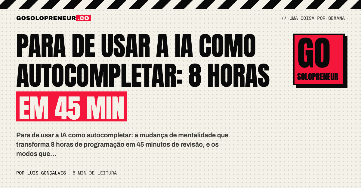 Para de usar a IA como autocompletar: 8 horas em 45 min