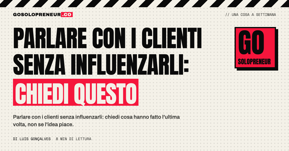 Parlare con i clienti: fare domande sul passato invece di chiedere se l'idea piace