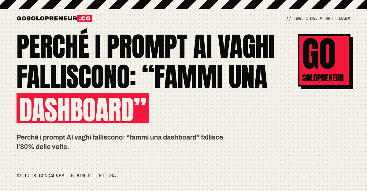 Perché i prompt AI vaghi falliscono: dal “fammi una dashboard” al prompt preciso