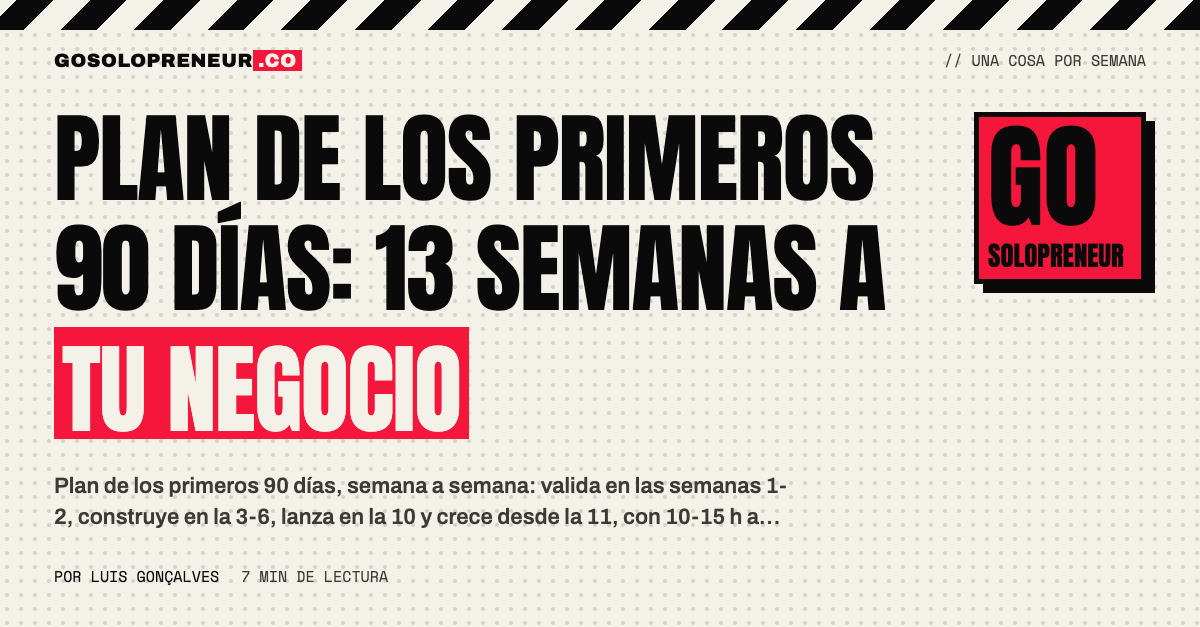 Plan de los primeros 90 días: calendario semana a semana de validación, construcción y lanzamiento