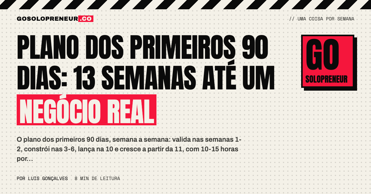 Plano dos primeiros 90 dias: 13 semanas até um negócio real