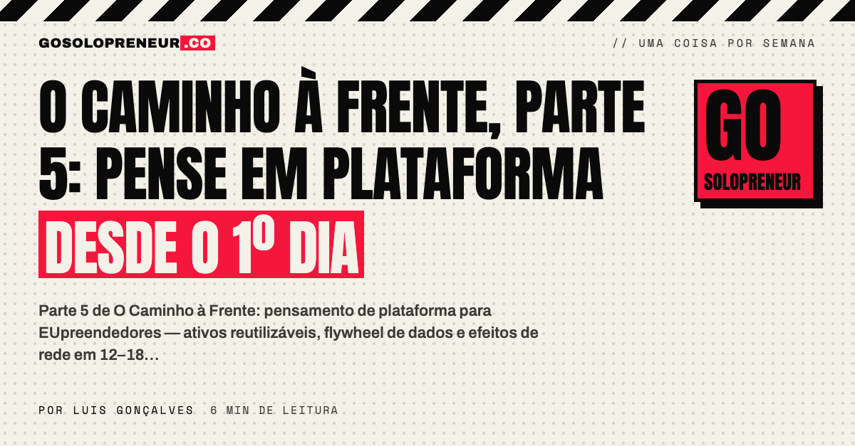 O Caminho à Frente, Parte 5: pense em plataforma desde o 1º dia
