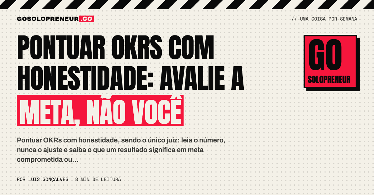 Pontuar OKRs com honestidade: a nota como leitura de instrumento, não veredito sobre você