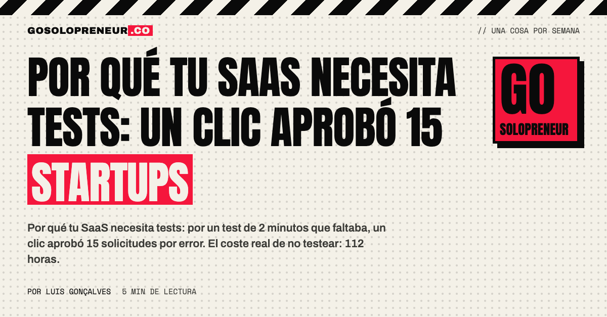 Por qué tu SaaS necesita tests: una pantalla de revisión de solicitudes con 15 aprobaciones por error