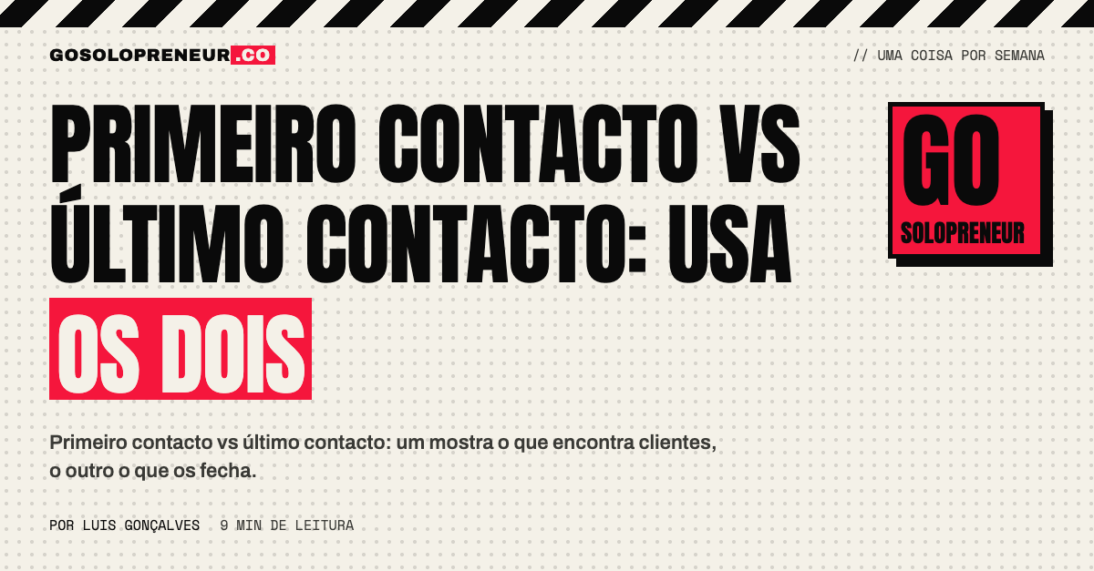Primeiro contacto vs último contacto: dois modelos de atribuição lado a lado