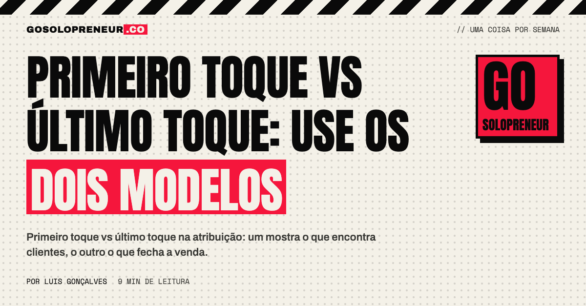Primeiro toque vs último toque: dois modelos de atribuição lado a lado