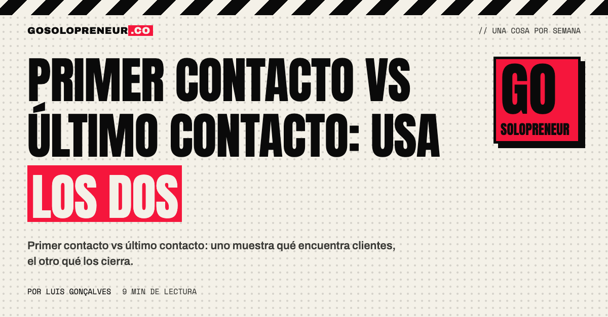 Primer contacto vs último contacto: dos modelos de atribución comparados