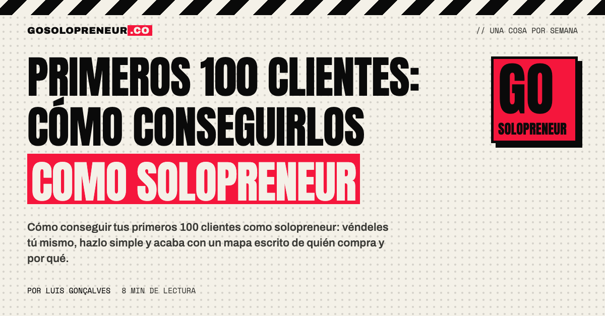 Primeros 100 clientes: un solopreneur vendiendo en una conversación cada vez