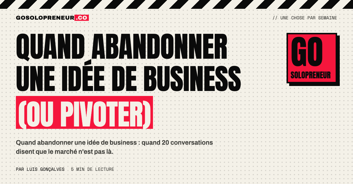 Quand abandonner une idée de business : un fondateur renonce à une idée qui ne se valide pas et repart sur un nouveau test