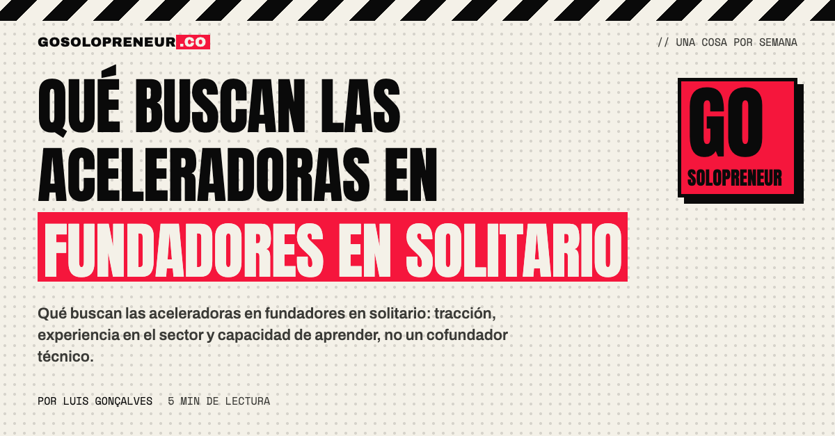 Qué buscan las aceleradoras en fundadores en solitario: tracción, experiencia en el sector y capacidad de aprender