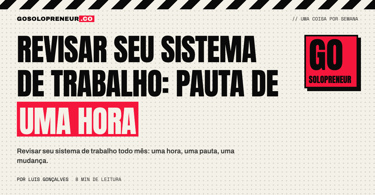 Revisar seu sistema de trabalho: a pauta mensal de uma hora do EUpreendedor