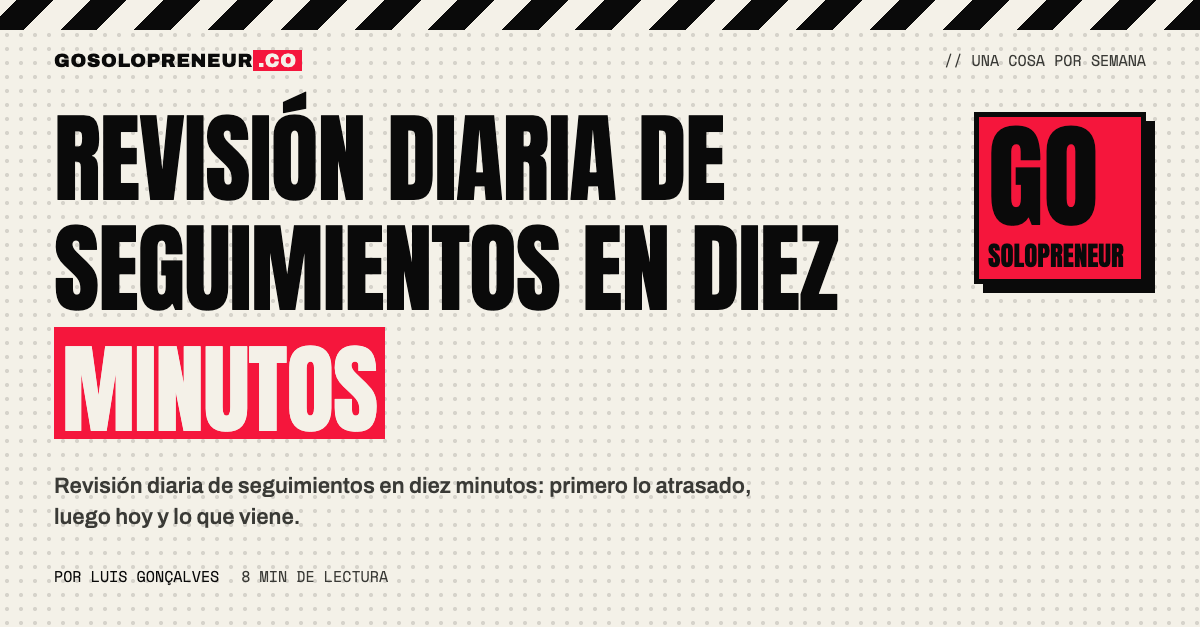Lista de seguimientos atrasados, de hoy y próximos revisada cada mañana