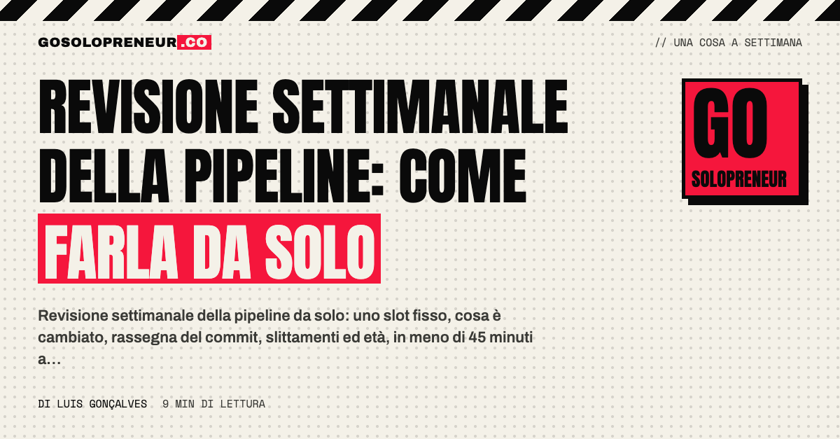 Revisione settimanale della pipeline fatta da soli: slot fisso, commit, slittamenti e trattative vecchie