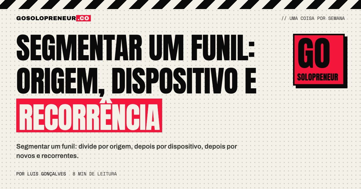 Funil dividido em segmentos por origem, dispositivo e novos ou recorrentes