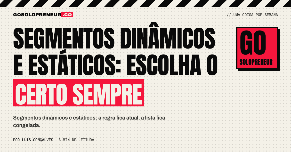 Segmentos dinâmicos e estáticos: escolha o certo a cada vez